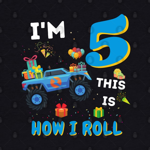 I'm 5 This Is How I Roll, 5 Year Old Boy Or Girl Monster Truck Gift by JustBeSatisfied